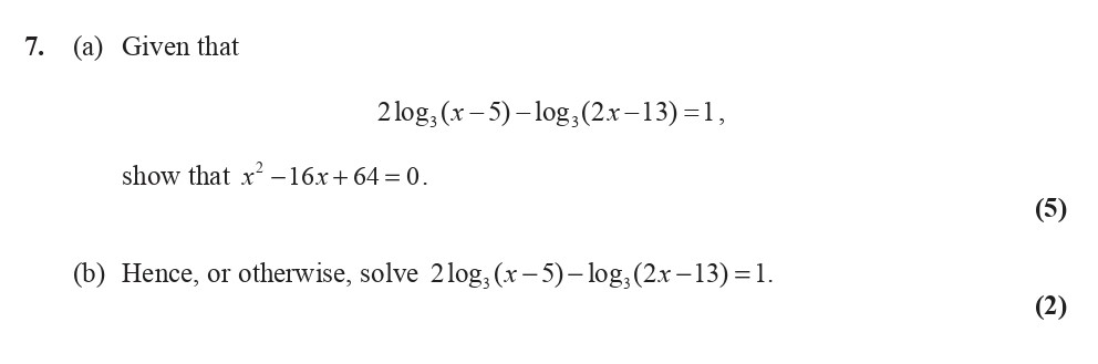 Given-that--$$2\log_{g}(x-5)---\log_{g}(2x-13)-=-1,$$--show-that-$x^2---16x-+-64-=-0.$--(b)-Hence,-or-otherwise,-solve-$$2\log_{g}(x-5)---\log_{g}(2x-13)-=-1.$$-Edexcel-A-Level Maths Pure-Question 8-2010-Paper 3.png